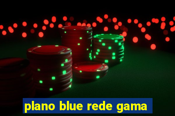 plano blue rede gama